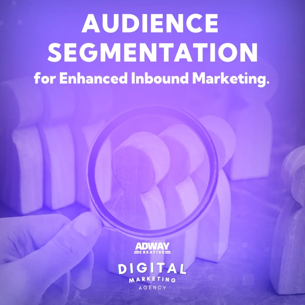 Get Better Inbound Marketing Results. Implement Audience Segmentation through Actionable Steps. See Real Life Examples. AdwayCreative.